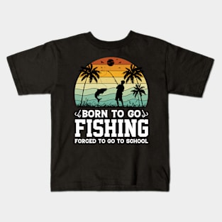 Born To Go Fishing Forced To Go To School Kids T-Shirt